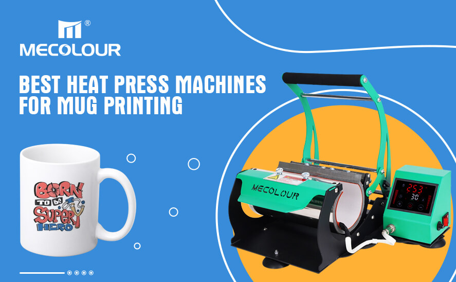 Best Heat Press Machines for Mug Printing
