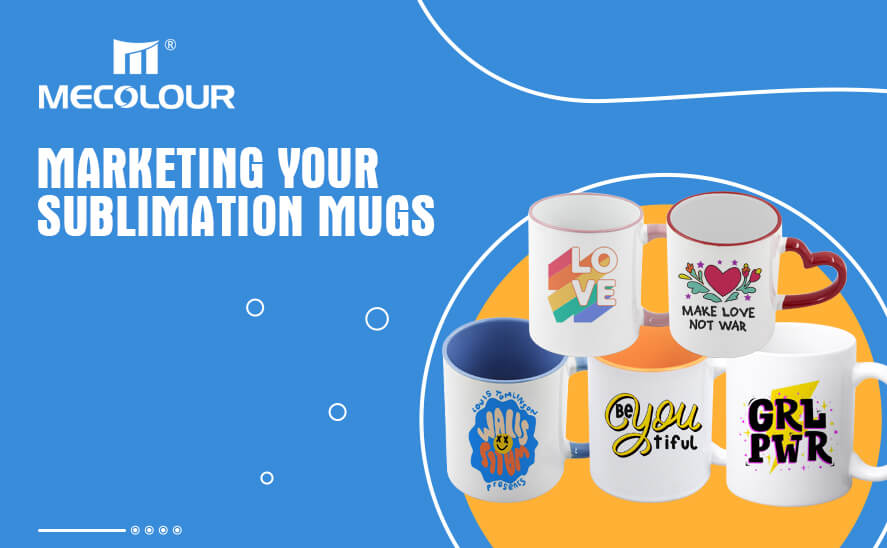 Marketing Your Sublimation Mugs