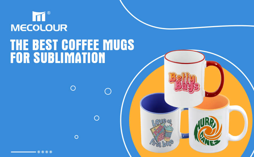 The best coffee mugs for sublimation