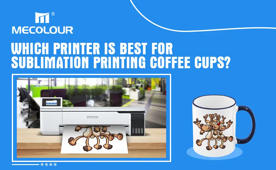 Which printer is best for sublimation printing coffee cups