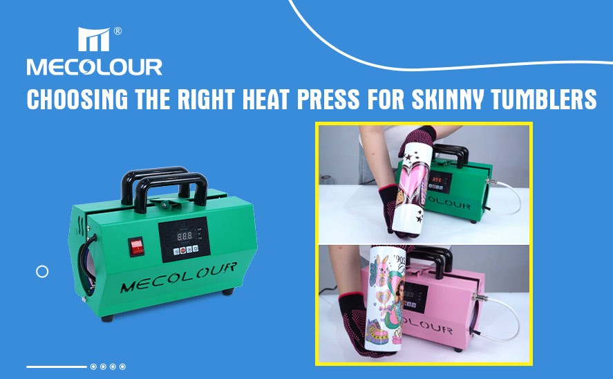 Choosing the Right Heat Press for Skinny Tumblers