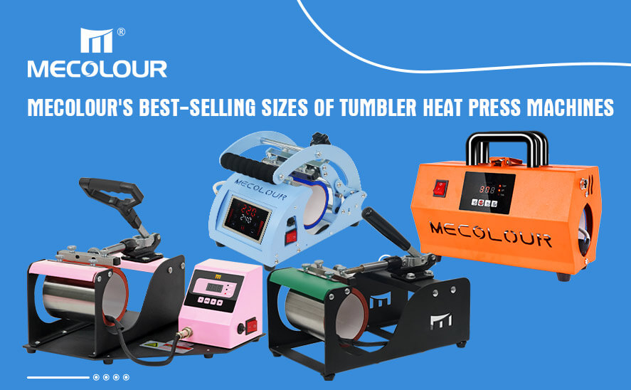 Mecolour's best-selling sizes of Tumbler Heat Press Machines
