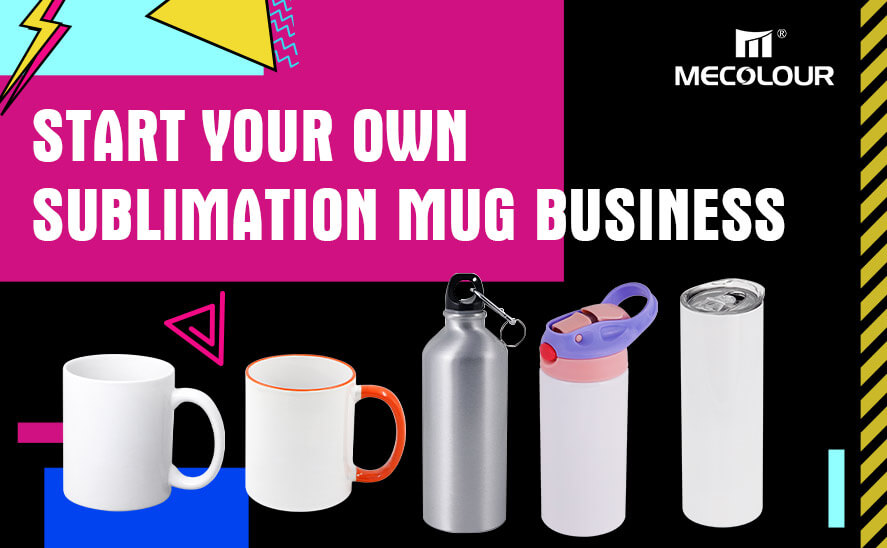 Start Your Own Sublimation Mug Business