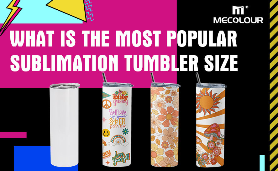 What is the most popular sublimation tumbler size