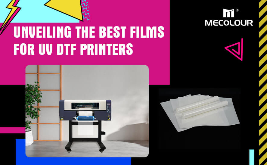 the Best Films for UV DTF Printers