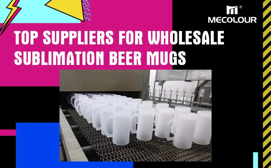Top Suppliers for Wholesale Sublimation Beer Mugs