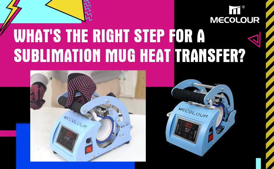 What's the right step for a sublimation mug heat transfer