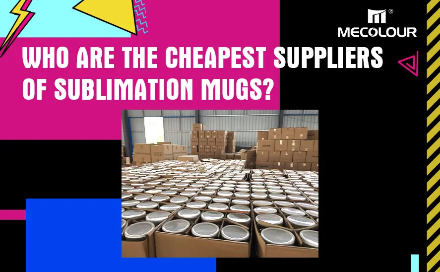 Who are the cheapest suppliers of sublimation mugs