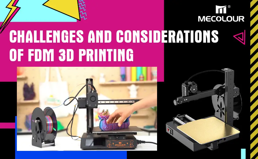 Challenges and Considerations of FDM 3D Printing