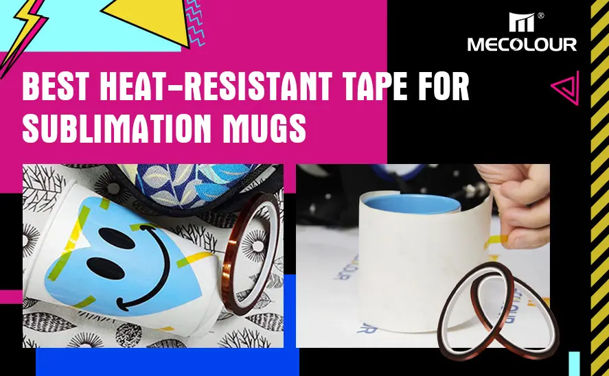 Best Heat-Resistant Tape for Sublimation Mugs