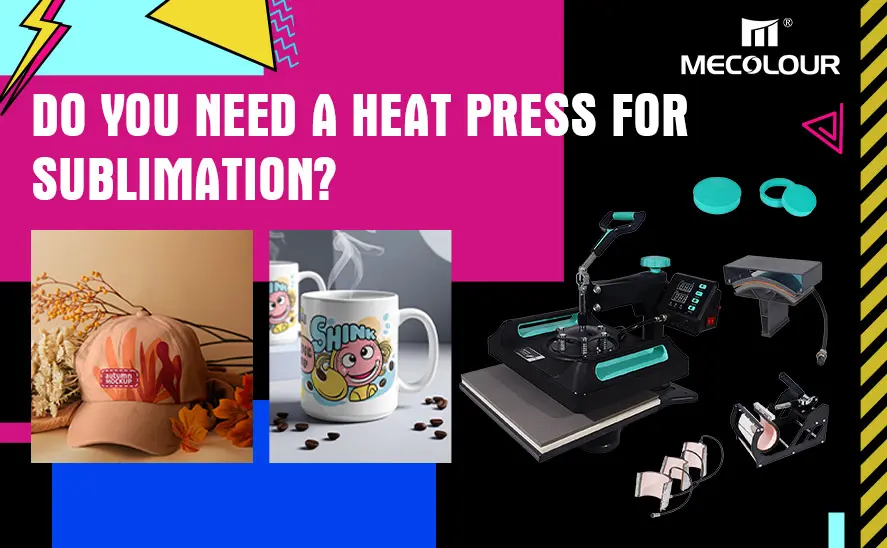 Do you need a heat press for sublimation