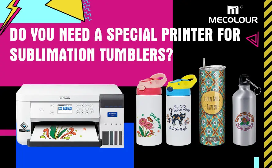 Do You Need a Special Printer for Sublimation Tumblers