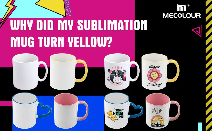 Why did my sublimation mug turn yellow