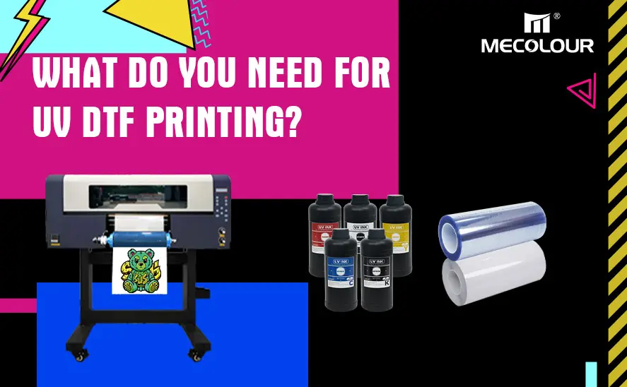 What Do You Need for UV DTF Printing